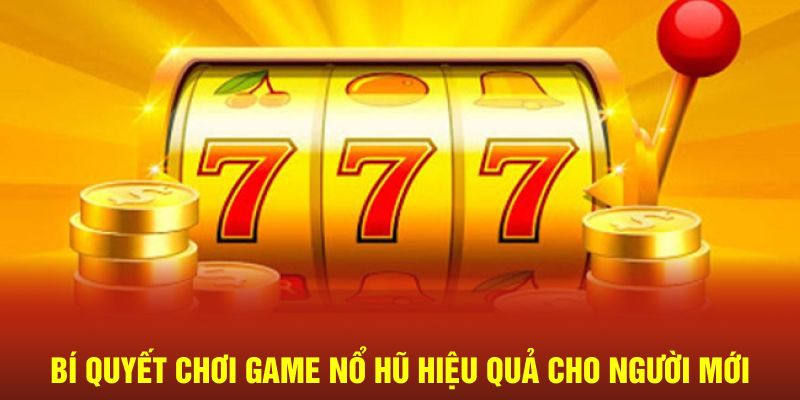 Bí quyết chơi game nổ hũ hiệu quả cho người mới tại Nohu90