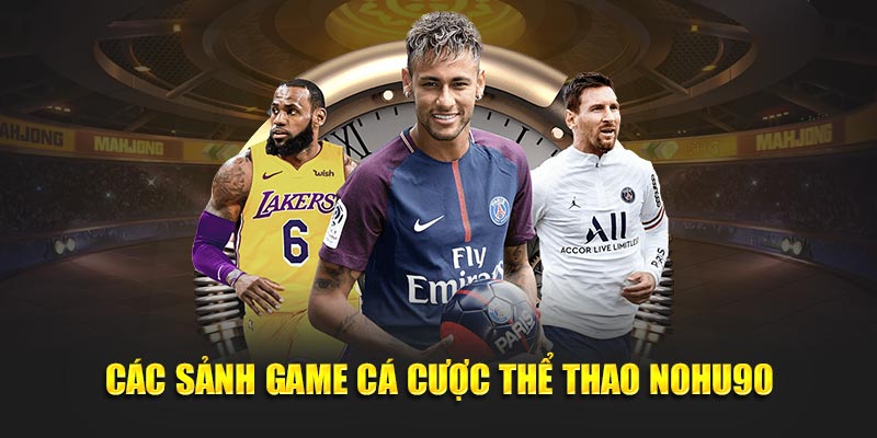 Các sảnh game cá cược thể thao nohu90