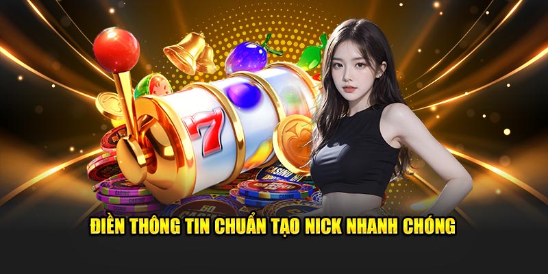 Điền thông tin chuẩn tạo nick nhanh chóng