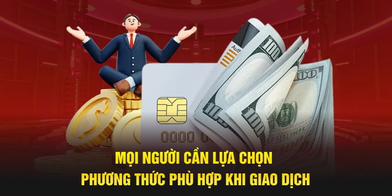 Mọi người cần lựa chọn phương thức phù hợp khi giao dịch