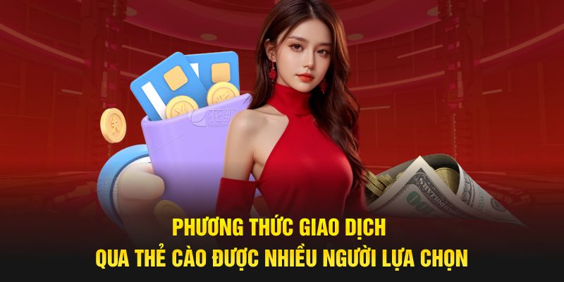 Phương thức giao dịch qua thẻ cào được nhiều người lựa chọn