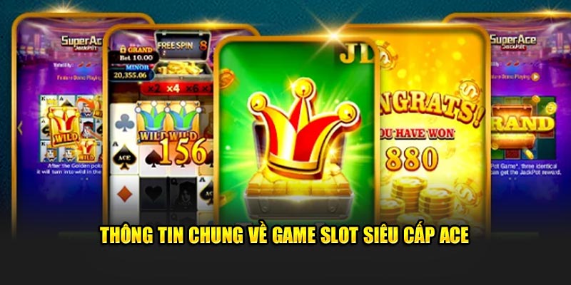 Thông tin chung về game slot Siêu Cấp Ace