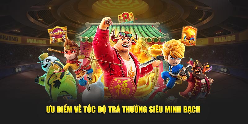 Ưu điểm về tốc độ trả thưởng siêu minh bạch 