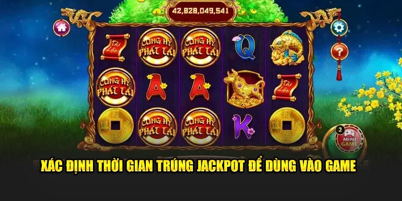 Xác định thời gian trúng jackpot để dùng vào game 